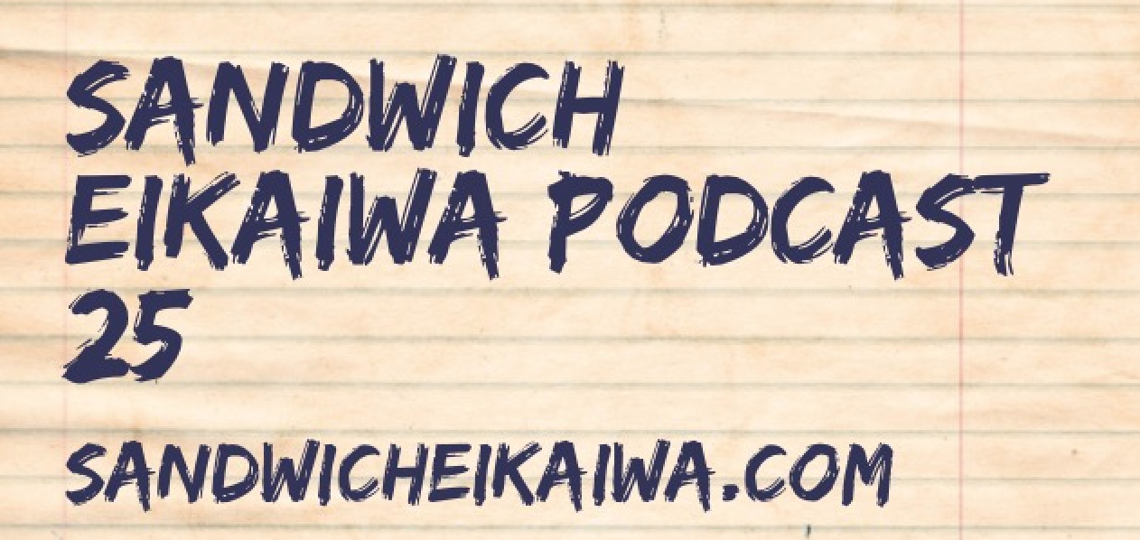 Sandwich Eikaiwa Podcast 25